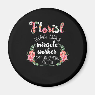 florist botanist gardener because badass miracle magnet