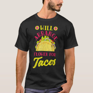 Florist Fun Will Arrange Flowerss For Tacos Graphi T-Shirt