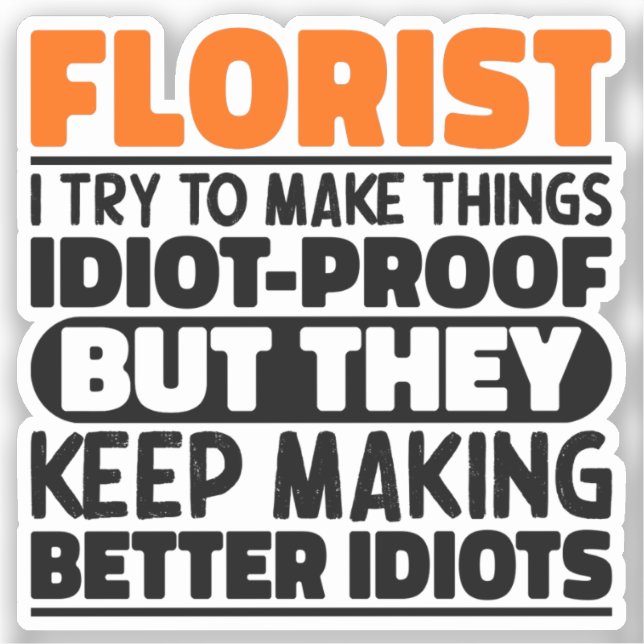 Florist I Try To Make Things Funny Sayings Florist Sticker (Front)