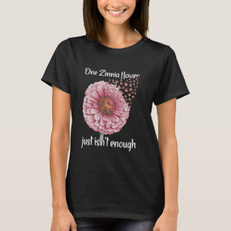Florist Not Enough Floral Gardener Zinnia T-Shirt