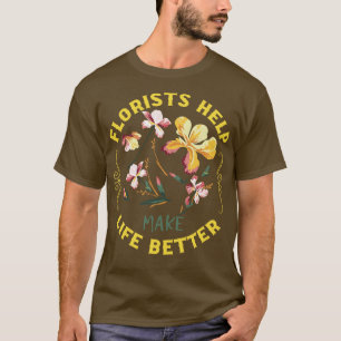 Florists Help Make Life Better Floral Designer Gra T-Shirt