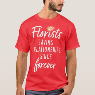 Florists Saving Relationships Since Forever T-Shirt