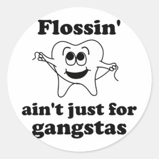 Flossin' ain't just for gangstas classic round sticker