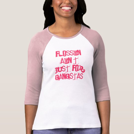 Flossin' Ain't Just for Gangstas! Dental T-Shirt