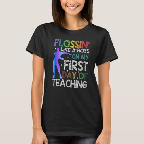 Flossin Like A Boss On My First Day Of Teaching Sc T_Shirt