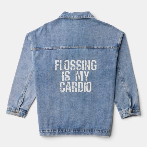 Flossing is my cardio dental hygienist dentist gym denim jacket
