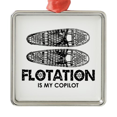 Flotation Is My Copilot Snowshoes Metal Ornament