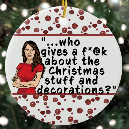 FLOTUS Melania Trump Funny Who Cares Christmas Ceramic Ornament