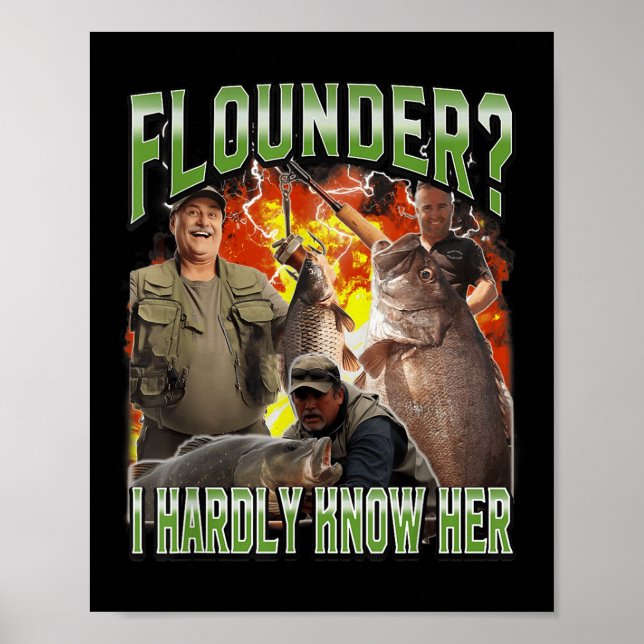 Flounder I Hardly Know Her Funny Unhinged Fishing  Poster (Front)