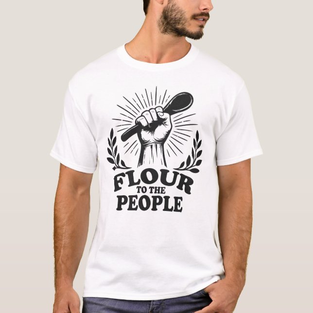 Flour to the People Sourdough Baking T-Shirt (Front)