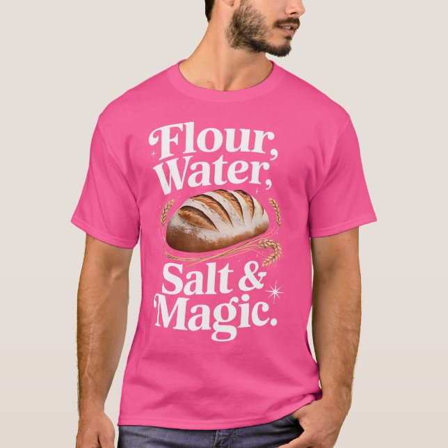 Flour Water Salt Magic Cute Sourdough Design T-Shirt (Front)