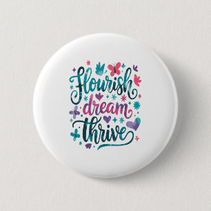 Flourish Dream Thrive Motivational  Button