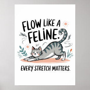 Flow Like a Feline - Cute Stretching Cat Design Poster
