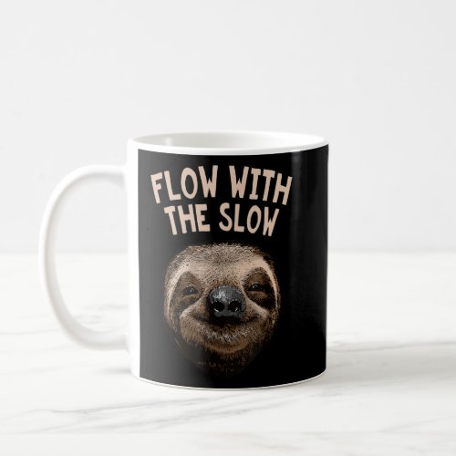 Flow with the Slow  Sloth  Humor Lazy Animal Meme  Coffee Mug