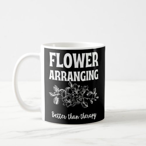 Flower Arranging Florist Therapy Fun Floral Arrang Coffee Mug