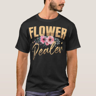 Flower Dealer Floral Designer Florist Flower Shop  T-Shirt