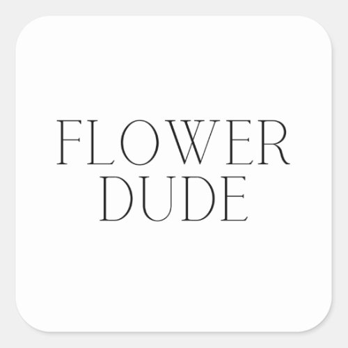 Flower Dude_ Simple  Square Sticker