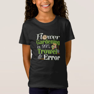 Flower Gardening Trowel Error - Gardener Pun T-Shirt