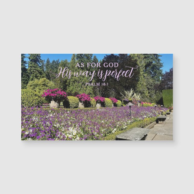 Flower Gardens God's Way is Perfect Psalm Magnet (Front)