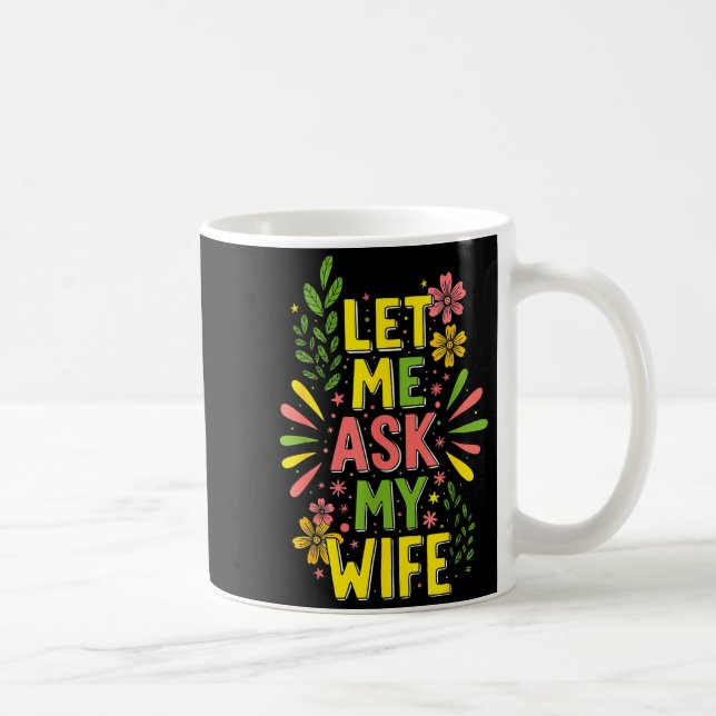 Flower Let Me Ask My Wife She Said  Coffee Mug (Right)