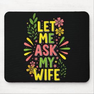 Flower Let Me Ask My Wife She Said  Mouse Pad