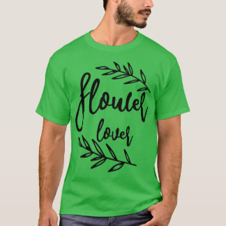 Flower Lover TiShirt T-Shirt
