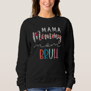 Flower Mama Mommy Mom Bruh Mommy And Me  Boy Mom L Sweatshirt