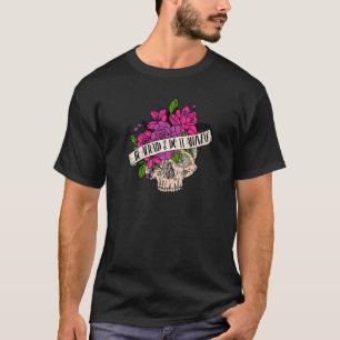 Flower Skull Be Afraid And Do It Anyway Motivation T-Shirt