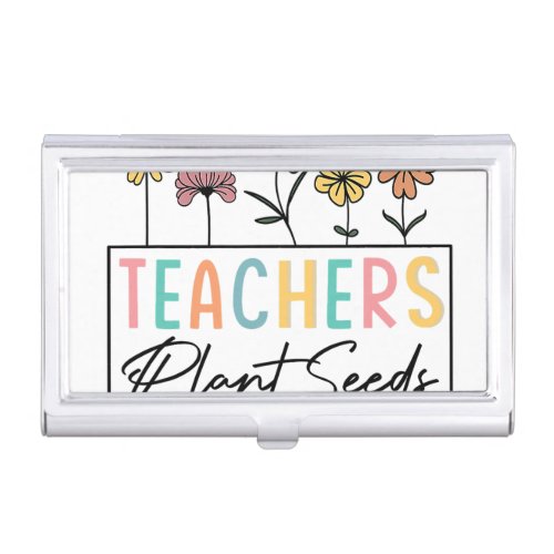 Flower Teacher Teachers Plant Seeds That Grow Fore Business Card Case
