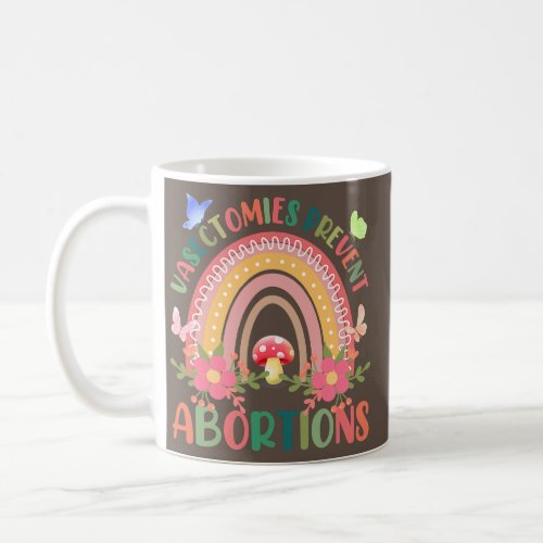 Flower Vasectomies Prevent Abortion Rainbow  Coffee Mug