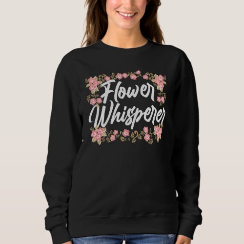Flower Whisperer Shop Plant Job Florist Sweatshirt