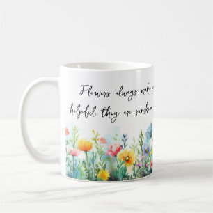 Flowers always make people better, happier Mug