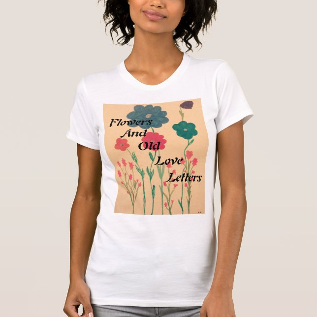 Flowers and Old Love Letters shirt (Front)