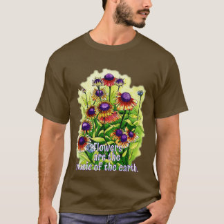 Flowers Are Earths Music T-Shirt