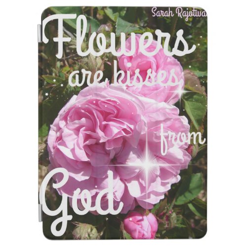 Flowers are Kisses From God Inspirational iPad Air Cover