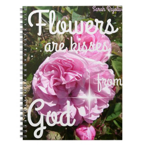 Flowers are Kisses From God Inspirational Notebook