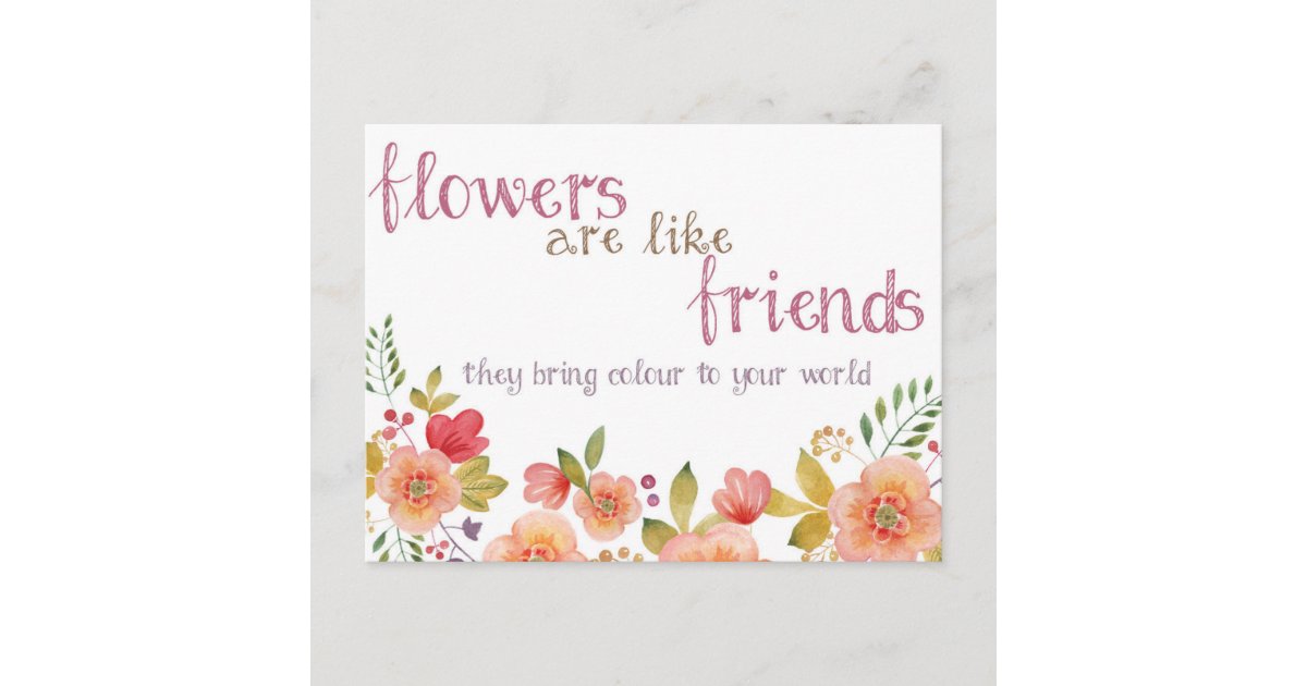 Flowers Are Like Friends Quote Postcard | Zazzle