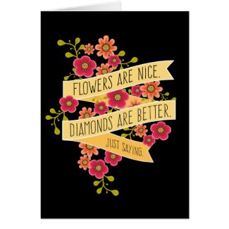 Flowers are Nice, Diamonds are Better Funny Love Greeting Card