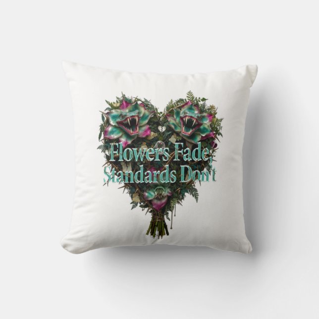 Flowers Fade, Standards Don't T-Shirt Throw Pillow (Front)