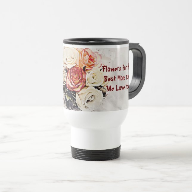 Flowers for the Best Mom...Mug Travel Mug (Front Right)