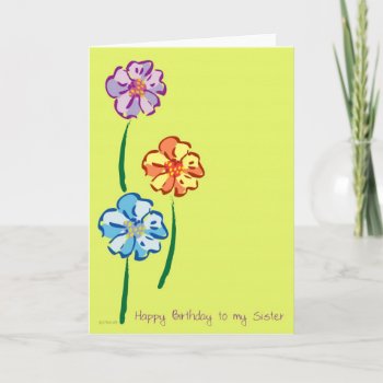 Flowers For You Sister"s Birthday Card by William63 at Zazzle