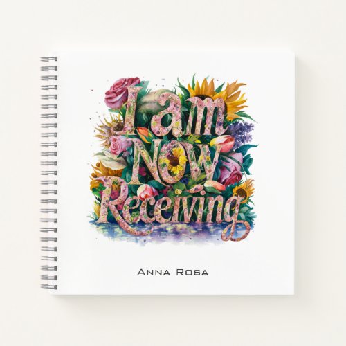  Flowers I AM NOW RECEIVING 20 AP85 Manifesting Notebook