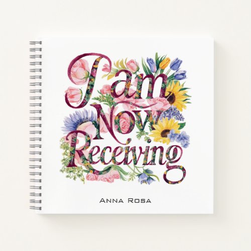  Flowers I AM NOW RECEIVING AP85 Manifesting 17 Notebook