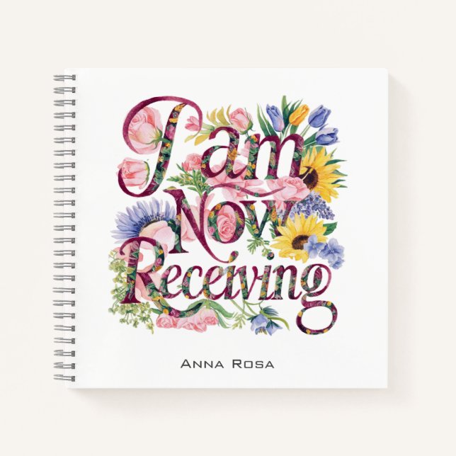 *~* Flowers I AM NOW RECEIVING AP85 Manifesting 17 Notebook (Front)