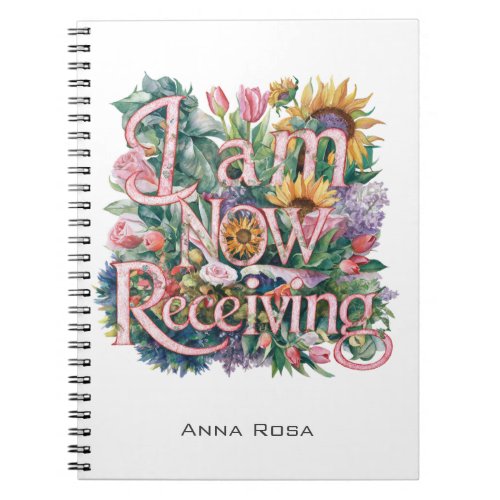  Flowers I AM NOW RECEIVING AP85 Manifesting 25 Notebook