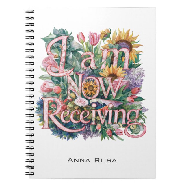 *~* Flowers I AM NOW RECEIVING AP85 Manifesting 25 Notebook (Front)