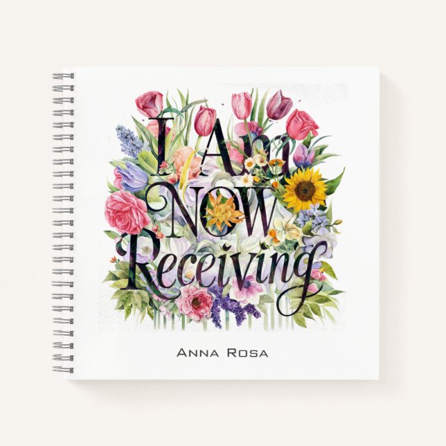 *~* Flowers  I AM NOW RECEIVING  AP85 Manifesting Notebook (Front)