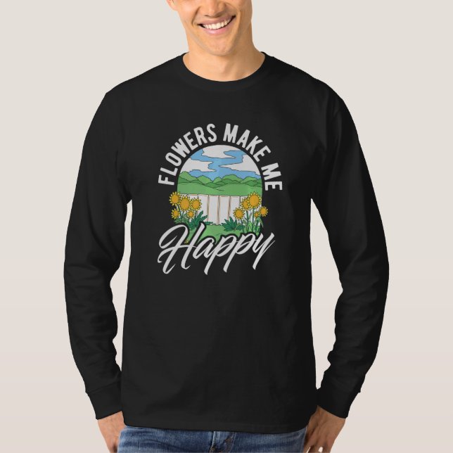Flowers Make Me Happy Botanical Flowers Gardening  T-Shirt (Front)