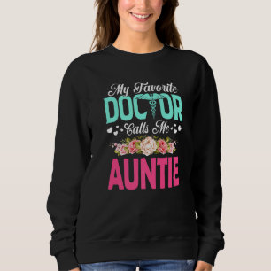 Flowers My Favorite Doctor Calls Me Auntie Mother' Sweatshirt