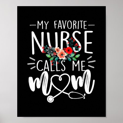 Flowers My Favorite Nurse Calls Me Mom Cute Poster